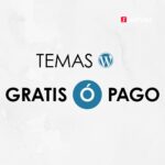 ¿Es mejor usar un tema GRATUITO o de PAGO para tu sitio web o blog con WordPress?